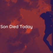 My Son Died Today